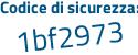 Il Codice di sicurezza è 81c7f8d il tutto attaccato senza spazi