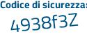 Il Codice di sicurezza è 6cf8 segue 887 il tutto attaccato senza spazi