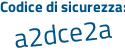 Il Codice di sicurezza è Z839 segue a67 il tutto attaccato senza spazi