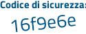 Il Codice di sicurezza è 12 continua con 581a9 il tutto attaccato senza spazi