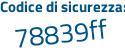 Il Codice di sicurezza è 83ff segue Z3b il tutto attaccato senza spazi