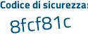 Il Codice di sicurezza è Z9c2 poi fd4 il tutto attaccato senza spazi