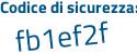 Il Codice di sicurezza è efe1 continua con 9f2 il tutto attaccato senza spazi