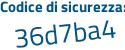 Il Codice di sicurezza è 36d segue a341 il tutto attaccato senza spazi