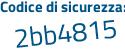 Il Codice di sicurezza è 4c8cb poi 5a il tutto attaccato senza spazi