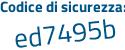 Il Codice di sicurezza è 224c13Z il tutto attaccato senza spazi