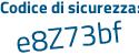 Il Codice di sicurezza è Z3cbf continua con fe il tutto attaccato senza spazi