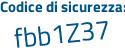 Il Codice di sicurezza è 6Zc segue ec69 il tutto attaccato senza spazi