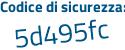 Il Codice di sicurezza è cf1 segue 2a4d il tutto attaccato senza spazi