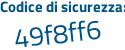 Il Codice di sicurezza è 521ee continua con 4d il tutto attaccato senza spazi