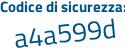 Il Codice di sicurezza è a839fZ7 il tutto attaccato senza spazi