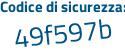 Il Codice di sicurezza è 7b2ce segue 11 il tutto attaccato senza spazi