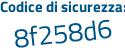 Il Codice di sicurezza è 3c8 poi fa77 il tutto attaccato senza spazi