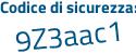 Il Codice di sicurezza è 7cZb9cZ il tutto attaccato senza spazi