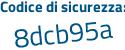 Il Codice di sicurezza è 4b88 segue Z42 il tutto attaccato senza spazi