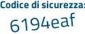 Il Codice di sicurezza è 9a5Ze segue a6 il tutto attaccato senza spazi