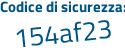 Il Codice di sicurezza è a467 segue cZ5 il tutto attaccato senza spazi