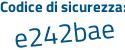 Il Codice di sicurezza è e7 segue 7Z745 il tutto attaccato senza spazi