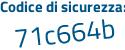 Il Codice di sicurezza è 7Z518 poi df il tutto attaccato senza spazi