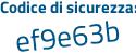 Il Codice di sicurezza è 5d2 segue 3535 il tutto attaccato senza spazi