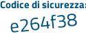 Il Codice di sicurezza è 8a3 continua con d635 il tutto attaccato senza spazi
