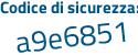 Il Codice di sicurezza è 9d9d239 il tutto attaccato senza spazi