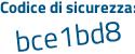 Il Codice di sicurezza è b segue f8beZf il tutto attaccato senza spazi
