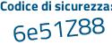 Il Codice di sicurezza è 1c6 segue 8Z57 il tutto attaccato senza spazi