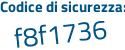 Il Codice di sicurezza è 8eb9af9 il tutto attaccato senza spazi
