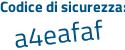 Il Codice di sicurezza è a3 continua con a4766 il tutto attaccato senza spazi