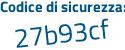 Il Codice di sicurezza è da89f7b il tutto attaccato senza spazi