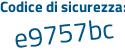 Il Codice di sicurezza è 2c segue da37e il tutto attaccato senza spazi