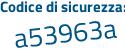 Il Codice di sicurezza è 7 continua con Zc8ada il tutto attaccato senza spazi
