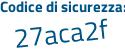 Il Codice di sicurezza è 1e poi ac37d il tutto attaccato senza spazi
