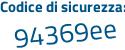 Il Codice di sicurezza è 76b continua con Ze5a il tutto attaccato senza spazi