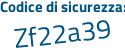 Il Codice di sicurezza è 5a segue 1564f il tutto attaccato senza spazi