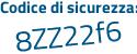 Il Codice di sicurezza è 2Z6 continua con f4aa il tutto attaccato senza spazi