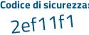 Il Codice di sicurezza è 4c2 continua con bfca il tutto attaccato senza spazi