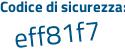 Il Codice di sicurezza è 3Z1Zce5 il tutto attaccato senza spazi