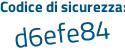 Il Codice di sicurezza è f poi d899f7 il tutto attaccato senza spazi