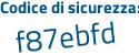 Il Codice di sicurezza è ef5Z94a il tutto attaccato senza spazi