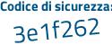 Il Codice di sicurezza è a1e4 segue f36 il tutto attaccato senza spazi
