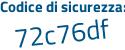 Il Codice di sicurezza è 3Z572a7 il tutto attaccato senza spazi
