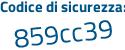 Il Codice di sicurezza è 89Z9 poi 3ca il tutto attaccato senza spazi