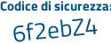 Il Codice di sicurezza è c7378Zf il tutto attaccato senza spazi