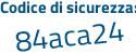 Il Codice di sicurezza è 8de8 poi aba il tutto attaccato senza spazi
