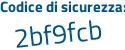 Il Codice di sicurezza è 9a segue 3f52f il tutto attaccato senza spazi