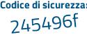 Il Codice di sicurezza è Z3c poi 4a67 il tutto attaccato senza spazi
