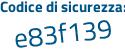 Il Codice di sicurezza è 3e44 segue dbb il tutto attaccato senza spazi
