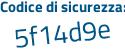 Il Codice di sicurezza è 18Zf9 segue 48 il tutto attaccato senza spazi